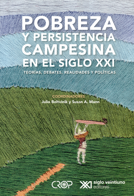 POBREZA Y PERSISTENCIA CAMPESINA EN EL SIGLO XXI. TEORIA, DEBATES, REALIDADES Y POLITICAS