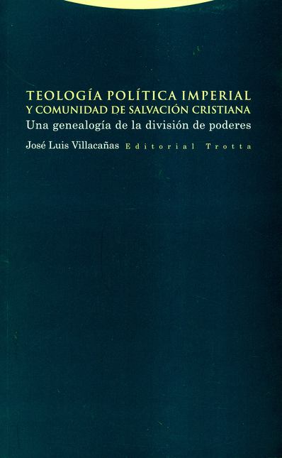 TEOLOGIA POLITICA IMPERIAL Y COMUNIDAD DE SALVACION CRISTIANA. UNA GENEALOGIA DE LA DIVISION DE PODERES