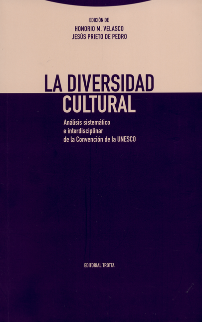 DIVERSIDAD CULTURAL. ANALISIS SISTEMATICO E INTERDISCIPLINAR DE LA CONVENCION DE LA UNESCO, LA