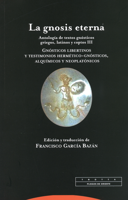 GNOSIS ETERNA (III) ANTOLOGIA DE TEXTOS GNOSTICOS GRIEGOS, LATINOS Y COPTOS, LA