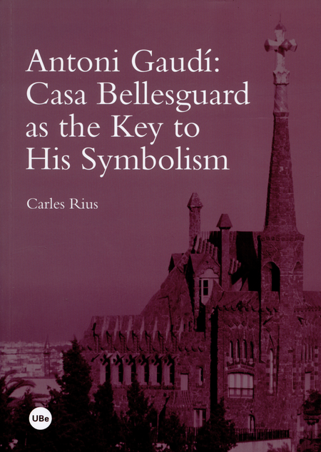 ANTONI GAUDI CASA BELLESGUARD AS THE KEY TO HIS SYMBOLISM