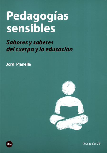 PEDAGOGIAS SENSIBLES SABORES Y SABERES DEL CUERPO Y LA EDUCACION