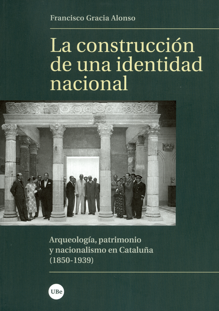CONSTRUCCION DE UNA IDENTIDAD NACIONAL. ARQUEOLOGIA, PATRIMONIO Y NACIONALISMO EN CATALUÑA