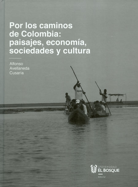 POR LOS CAMINOS DE COLOMBIA PAISAJES ECONOMIA SOCIEDADES Y CULTURA