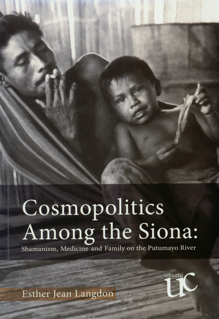 COSMOPOLITICS AMONG THE SIONA. SHAMANISM, MEDICINE AND FAMILY ON THE PUTUMAYO RIVER