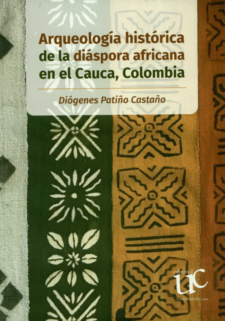 ARQUEOLOGIA HISTORICA DE LA DIASPORA AFRICANA EN EL CAUCA COLOMBIA