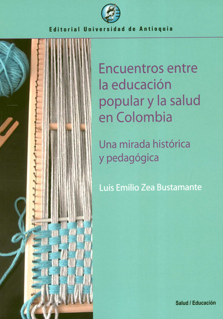 ENCUENTROS ENTRE LA EDUCACION POPULAR Y LA SALUD EN COLOMBIA UNA MIRADA HISTORICA Y PEDAGOGICA