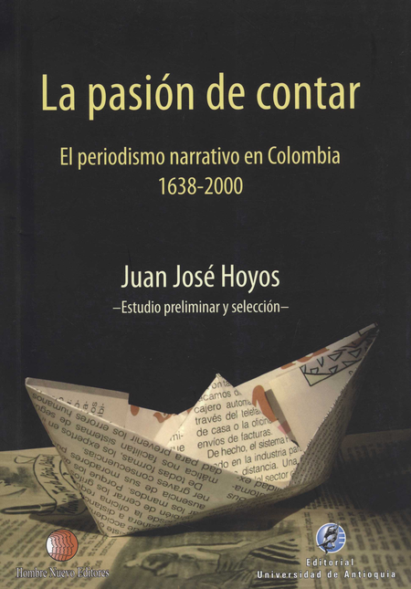 PASION DE CONTAR EL PERIODISMO NARRATIVO EN COLOMBIA 1638-2000, LA