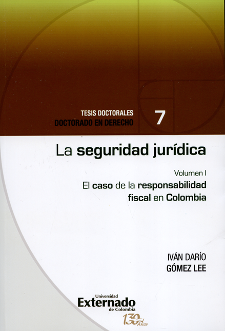 SEGURIDAD JURIDICA (I) EL CASO DE LA RESPONSABILIDAD FISCAL EN COLOMBIA, LA