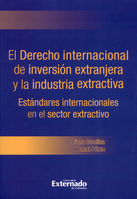 DERECHO INTERNACIONAL DE LA INVERSION EXTRANJERA Y LA INDUSTRIA EXTRACTIVA. ESTANDARES INTERNACIONALES, EL