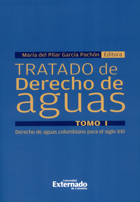 TRATADO DE DERECHO DE AGUAS (I) DERECHO DE AGUAS COLOMBIANO PARA EL SIGLO XXI