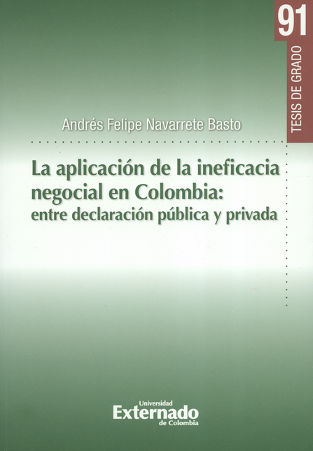 APLICACION DE LA INEFICACIA NEGOCIAL EN COLOMBIA ENTRE DECLARACION PUBLICA Y PRIVADA, LA