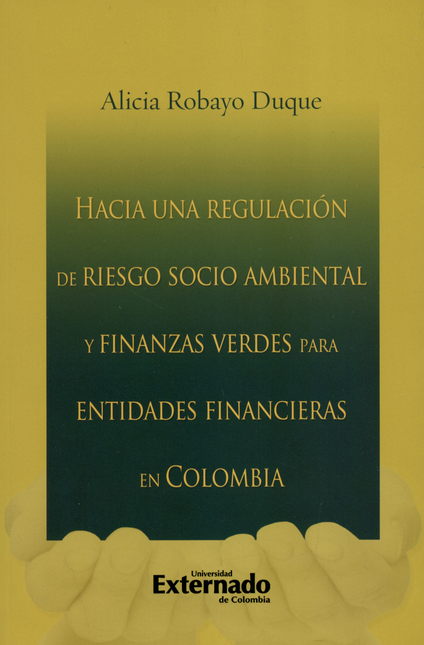HACIA UNA REGULACION DE RIESGO SOCIO AMBIENTAL Y FINANZAS VERDES PARA ENTIDADES FINANCIERAS EN COLOMBIA