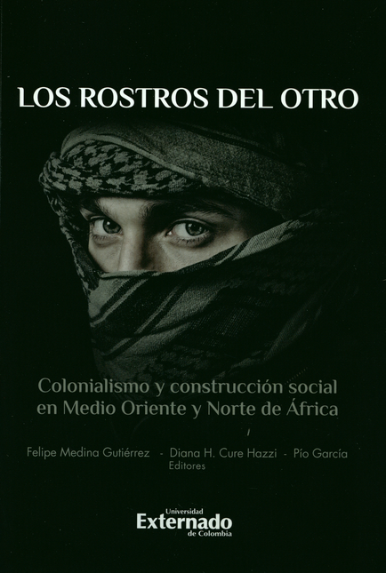 ROSTROS DEL OTRO COLONIALISMO Y CONSTRUCCION SOCIAL EN MEDIO ORIENTE Y NORTE DE AFRICA, LOS