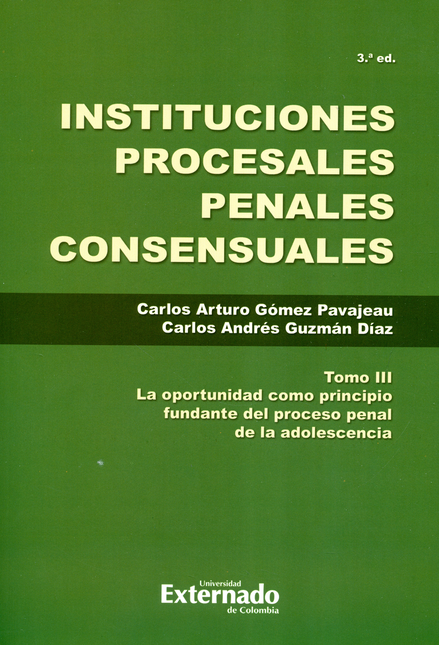 INSTITUCIONES PROCESALES (III) (3ª ED) PENALES CONSENSUALES LA OPORTUNIDAD COMO PRINCIPIO FUNDANTE EL PROCESO
