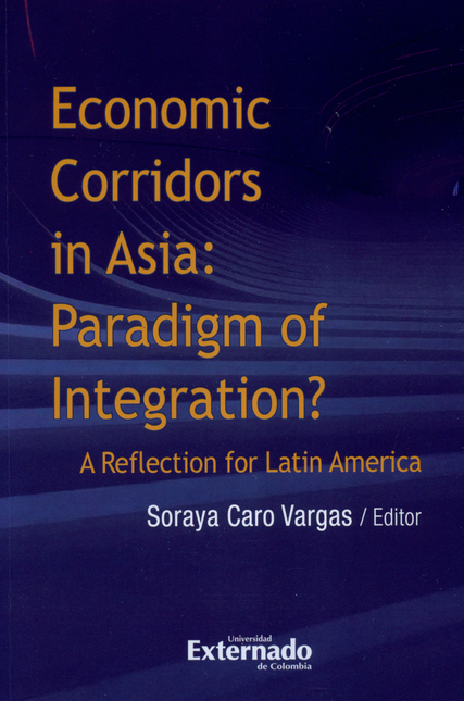 ECONOMIC CORRIDORS IN ASIA PARADIGM OF INTEGRATION A REFLECTION FOR LATIN AMERICA