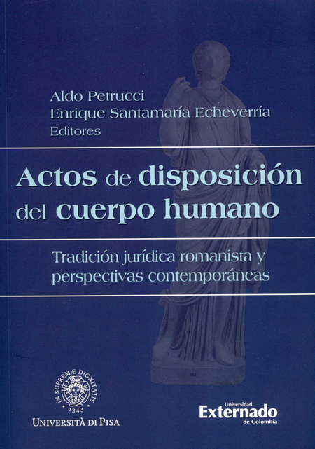 ACTOS DE DISPOSICION DEL CUERPO HUMANO TRADICION JURIDICA ROMANISTA Y PERSPECTIVAS CONTEMPORANEAS