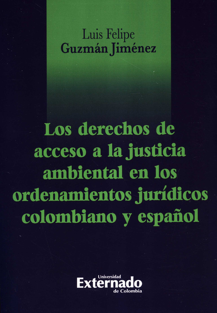 DERECHOS DE ACCESO A LA JUSTICIA AMBIENTAL EN LOS ORDENAMIENTOS JURIDICOS COLOMBIANO Y ESPAÑOL, LOS