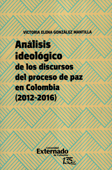 ANALISIS IDEOLOGICO DE LOS DISCURSOS DEL PROCESO DE PAZ EN COLOMBIA 2012-2016