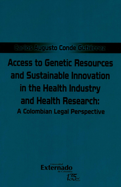 ACCESS TO GENETIC RESOURCES AND SUSTAINABLE INNOVATION IN THE HEALTH INDUSTRY AND HEALTH RESEARCH A COLOMBIAN