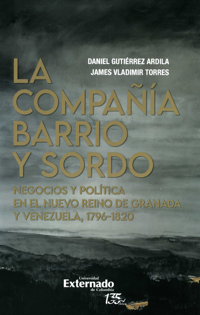 COMPAÑIA BARRIO Y SORDO NEGOCIOS Y POLITICA EN EL NUEVO REINO DE GRANADA Y VENEZUELA 1796-1820, LA
