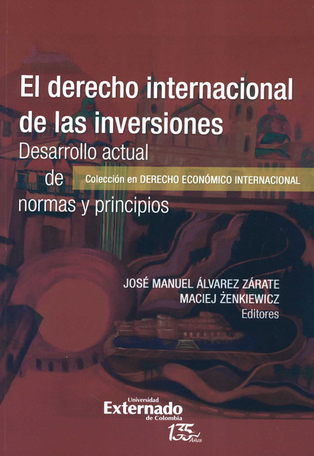 DERECHO INTERNACIONAL DE LAS INVERSIONES DESARROLLO ACTUAL DE NORMAS Y PRINCIPIOS, EL