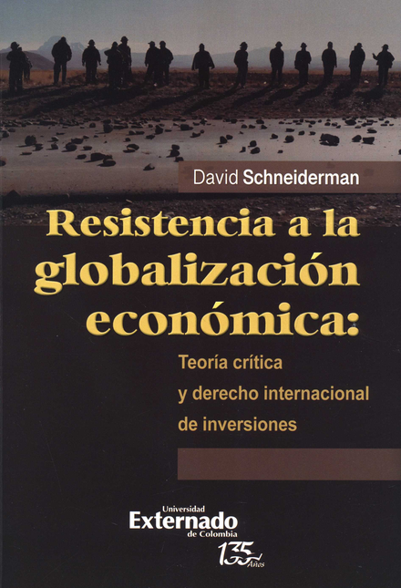 RESISTENCIA A LA GLOBALIZACION ECONOMICA TEORIA CRITICA Y DERECHO INTERNACIONAL DE INVERSIONES
