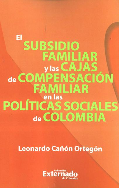 SUBSIDIO FAMILIAR Y LAS CAJAS DE COMPENSACION FAMILIAR EN LAS POLITICAS SOCIALES DE COLOMBIA, EL