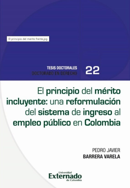 PRINCIPIO DEL MERITO INCLUYENTE UNA REFORMULACION DEL SISTEMA DE INGRESO AL EMPLEO PUBLICO EN COLOMBIA, EL