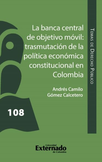 BANCA CENTRAL DE OBJETIVO MOVIL TRASMUTACION DE LA POLITICA ECONOMICA CONSTITUCIONAL EN COLOMBIA, LA