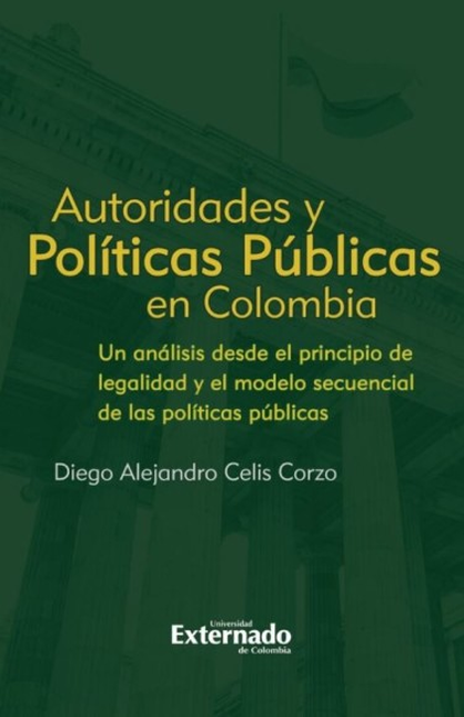 AUTORIDADES Y POLITICAS PUBLICAS EN COLOMBIA UN ANALISIS DESDE EL PRINCIPIO DE LEGALIDAD Y EL MODELO