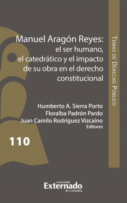 MANUEL ARAGON REYES EL SER HUMANO EL CATEDRATICO Y EL IMPACTO DE SU OBRA EN EL DERECHO CONSTITUCIONAL