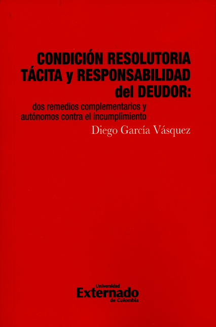 CONDICION RESOLUTORIA TACITA Y RESPONSABILIDAD DEL DEUDOR. DOS REMEDIOS COMPLEMENTARIOS Y AUTONOMOS CONTRA EL