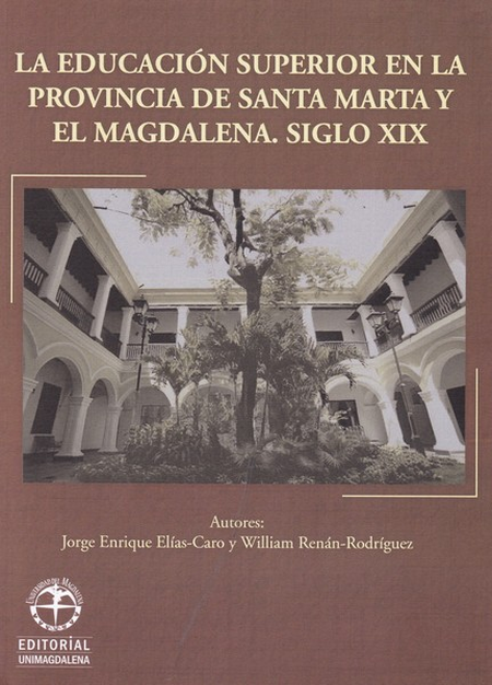 EDUCACION SUPERIOR EN LA PROVINCIA DE SANTA MARTA Y EL MAGDALENA SIGLO XIX, LA