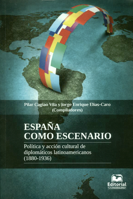 ESPAÑA COMO ESCENARIO POLITICA Y ACCION CULTURAL DE DIPLOMATICOS LATINOAMERICANOS 1880-1936