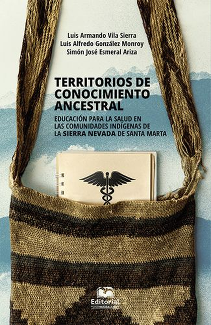 TERRITORIOS DE CONOCIMIENTO ANCESTRAL EDUCACION PARA LA SALUD EN LAS COMUNIDADES INDIGENAS DE LA SIERRA NEVADA