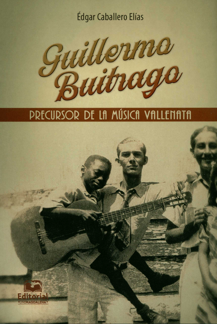 GUILLERMO BUITRAGO PRECURSOR DE LA MUSICA VALLENATA