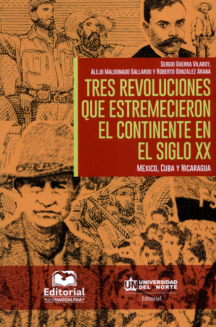 TRES REVOLUCIONES QUE ESTREMECIERON EL CONTINENTE EN EL SIGLO XX MEXICO CUBA Y NICARAGUA