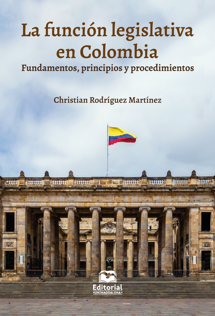 FUNCION LEGISLATIVA EN COLOMBIA FUNDAMENTOS PRINCIPIOS Y PROCEDIMIENTOS, LA