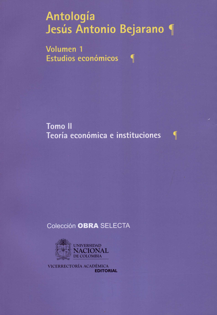 ANTOLOGIA JESUS ANTONIO BEJARANO (II-1) ESTUDIOS ECONOMICOS TEORIA ECONOMICA E INSTITUCIONES
