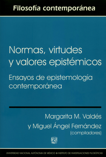 NORMAS VIRTUDES Y VALORES EPISTEMICOS ENSAYOS DE EPISTEMOLOGIA CONTEMPORANEA