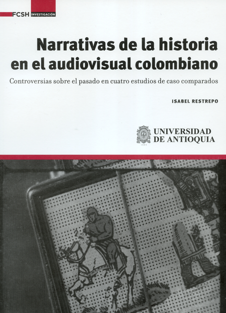 NARRATIVAS DE LA HISTORIA EN EL AUDIOVISUAL COLOMBIANO
