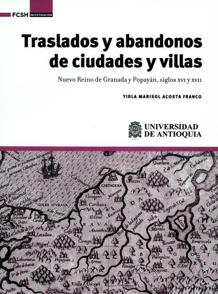 TRASLADOS Y ABANDONOS DE CIUDADES Y VILLAS. NUEVO REINO DE GRANADA Y POPAYAN SIGLOS XVI Y XVII
