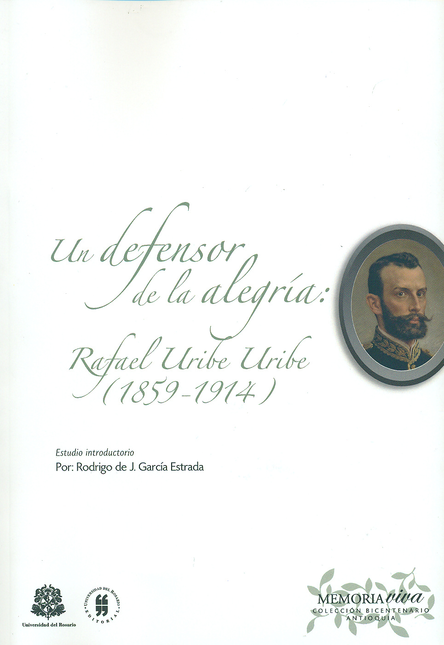 UN DEFENSOR DE LA ALEGRIA: RAFAEL URIBE URIBE (1859-1914)