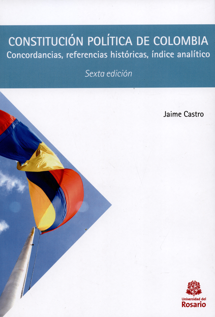 CONSTITUCION POLITICA DE (6ª ED) COLOMBIA CONCORDANCIAS REFERENCIAS HISTORICAS INDICE ANALITICO