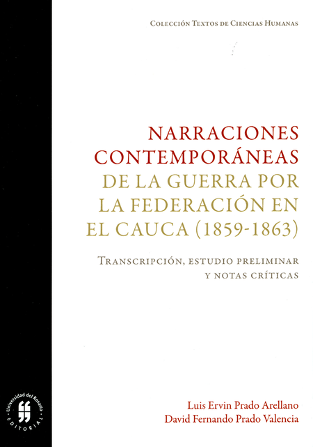 NARRACIONES CONTEMPORANEAS DE LA GUERRA POR LA FEDERACION EN EL CAUCA 1859-1863 TRANSCRIPCION ESTUDIO PRELIMIN