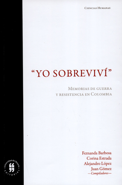 YO SOBREVIVI. MEMORIAS DE GUERRA Y RESISTENCIA EN COLOMBIA