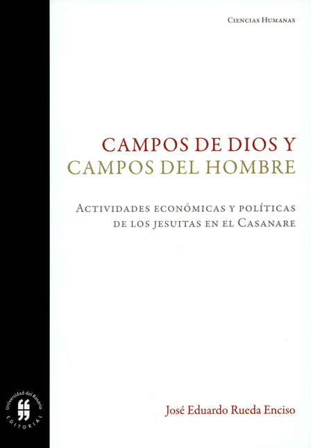 CAMPOS DE DIOS Y CAMPOS DEL HOMBRE ACTIVIDADES ECONOMICAS Y POLITICAS DE LOS JESUITAS EN EL CASANARE