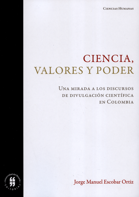 CIENCIA VALORES Y PODER UNA MIRADA A LOS DISCURSOS DE DIVULGACION CIENTIFICA EN COLOMBIA