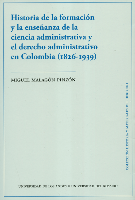 HISTORIA DE LA FORMACION Y LA ENSEÑANZA DE LA CIENCIA ADMINISTRATIVA Y EL DERECHO ADMINISTRATIVO EN COLOMBIA 1